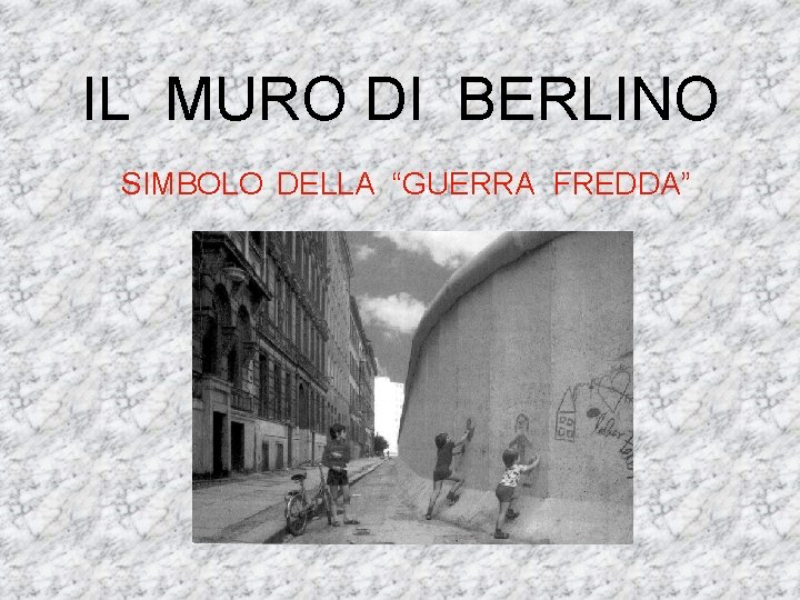 IL MURO DI BERLINO SIMBOLO DELLA “GUERRA FREDDA” 
