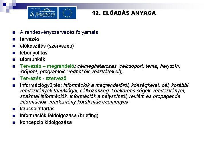 12. ELŐADÁS ANYAGA n n n A rendezvényszervezés folyamata tervezés előkészítés (szervezés) lebonyolítás utómunkák