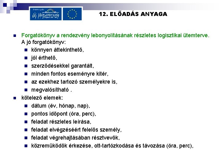 12. ELŐADÁS ANYAGA n n Forgatókönyv a rendezvény lebonyolításának részletes logisztikai ütemterve. A jó