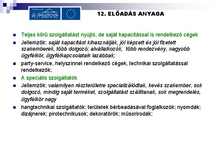 12. ELŐADÁS ANYAGA n n n Teljes körű szolgáltatást nyújtó, de saját kapacitással is 12. ELŐADÁS ANYAGA n n n Teljes körű szolgáltatást nyújtó, de saját kapacitással is