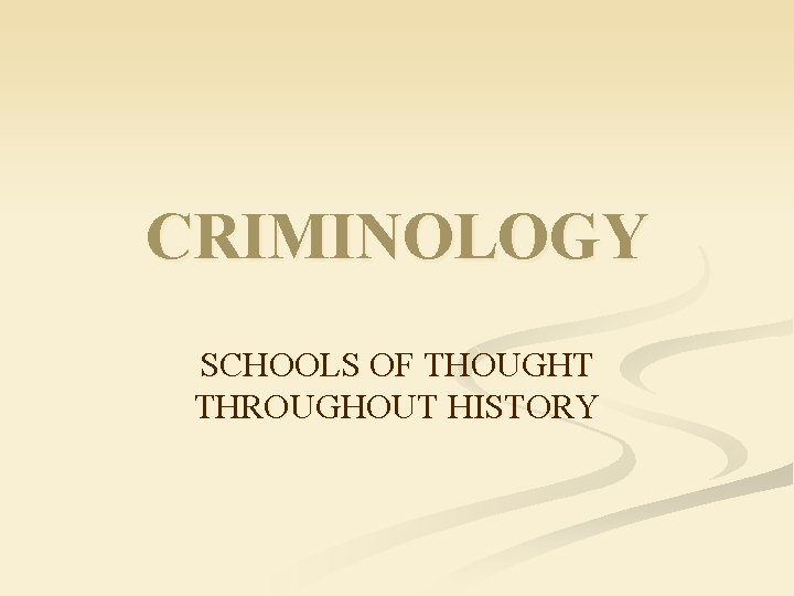 CRIMINOLOGY SCHOOLS OF THOUGHT THROUGHOUT HISTORY 