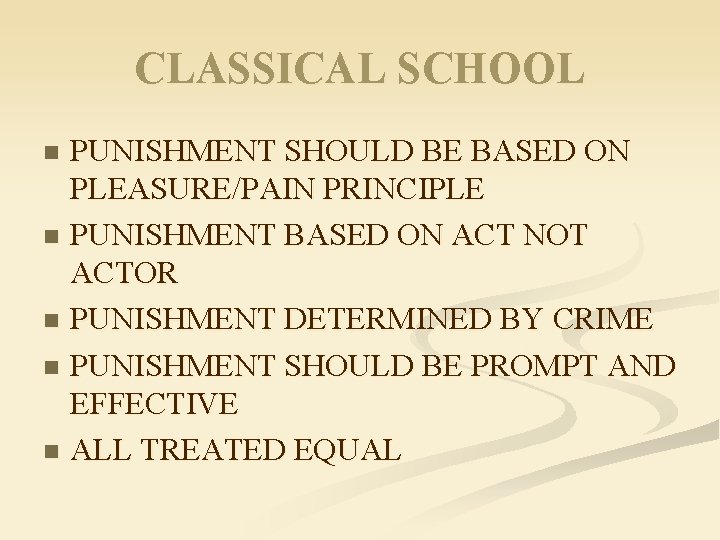 CLASSICAL SCHOOL PUNISHMENT SHOULD BE BASED ON PLEASURE/PAIN PRINCIPLE n PUNISHMENT BASED ON ACT