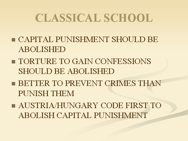 CLASSICAL SCHOOL CAPITAL PUNISHMENT SHOULD BE ABOLISHED n TORTURE TO GAIN CONFESSIONS SHOULD BE
