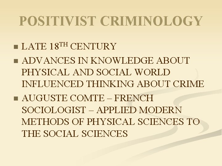 POSITIVIST CRIMINOLOGY LATE 18 TH CENTURY n ADVANCES IN KNOWLEDGE ABOUT PHYSICAL AND SOCIAL