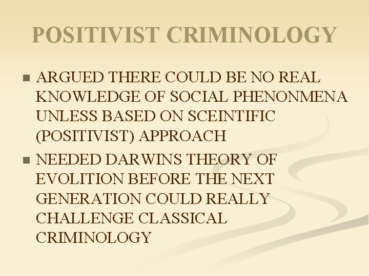 POSITIVIST CRIMINOLOGY ARGUED THERE COULD BE NO REAL KNOWLEDGE OF SOCIAL PHENONMENA UNLESS BASED