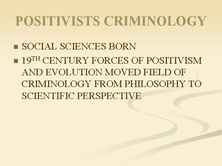 POSITIVISTS CRIMINOLOGY SOCIAL SCIENCES BORN n 19 TH CENTURY FORCES OF POSITIVISM AND EVOLUTION