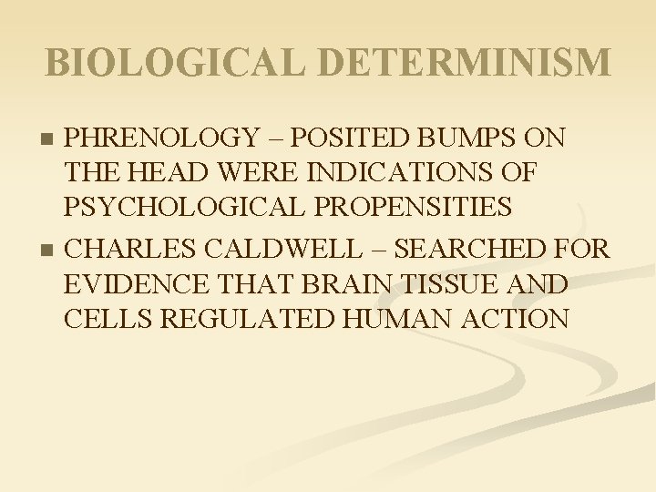 BIOLOGICAL DETERMINISM PHRENOLOGY – POSITED BUMPS ON THE HEAD WERE INDICATIONS OF PSYCHOLOGICAL PROPENSITIES