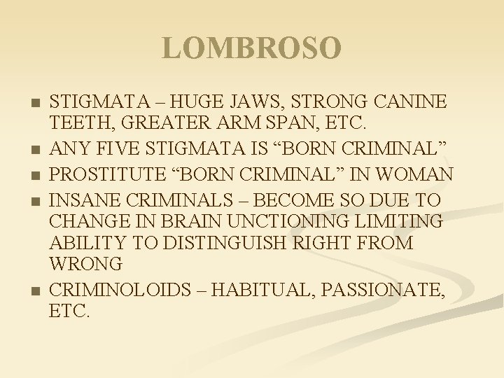 LOMBROSO n n n STIGMATA – HUGE JAWS, STRONG CANINE TEETH, GREATER ARM SPAN,
