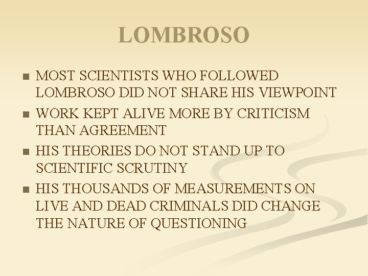 LOMBROSO n n MOST SCIENTISTS WHO FOLLOWED LOMBROSO DID NOT SHARE HIS VIEWPOINT WORK