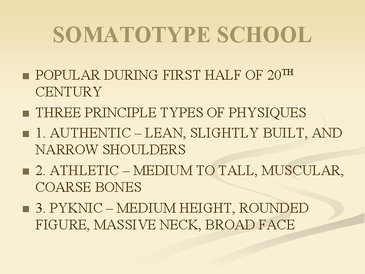 SOMATOTYPE SCHOOL n n n POPULAR DURING FIRST HALF OF 20 TH CENTURY THREE