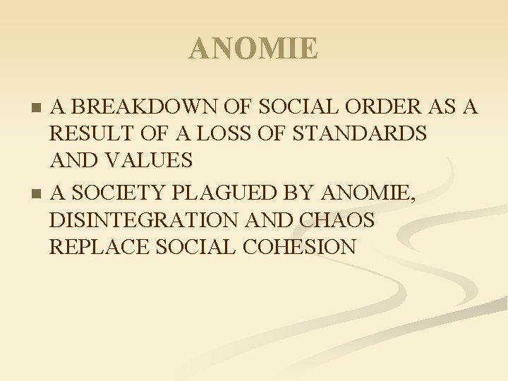 ANOMIE A BREAKDOWN OF SOCIAL ORDER AS A RESULT OF A LOSS OF STANDARDS