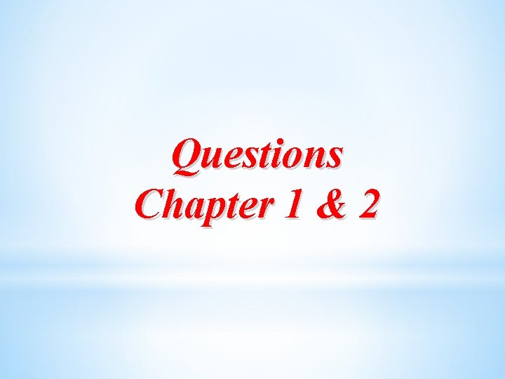 Questions Chapter 1 & 2 