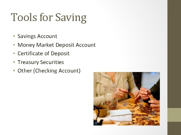 Tools for Saving • • • Savings Account Money Market Deposit Account Certificate of