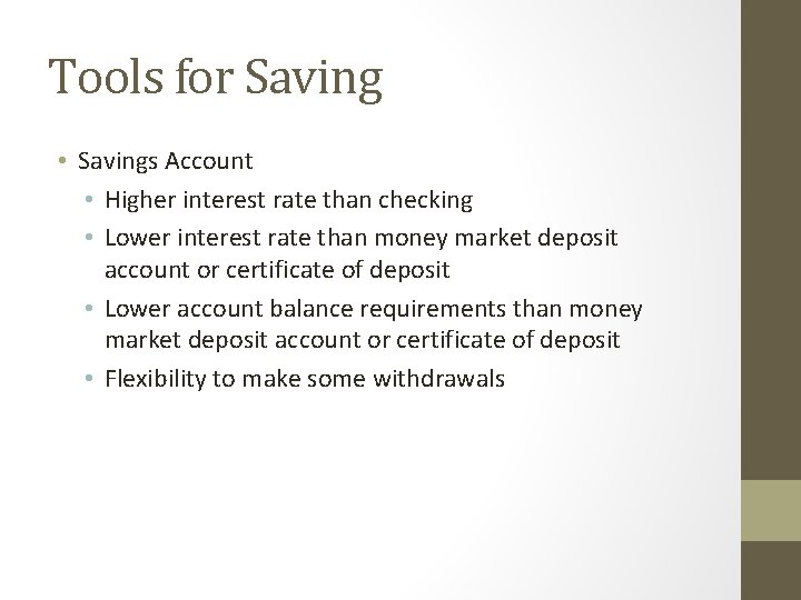 Tools for Saving • Savings Account • Higher interest rate than checking • Lower