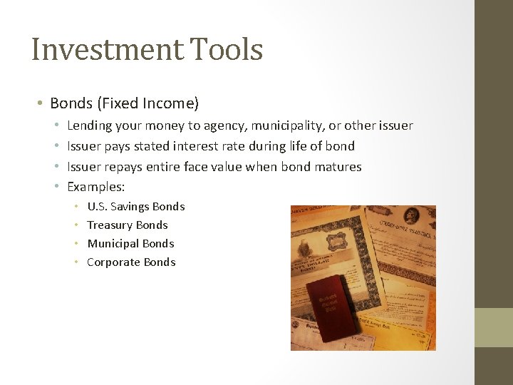 Investment Tools • Bonds (Fixed Income) • • Lending your money to agency, municipality,