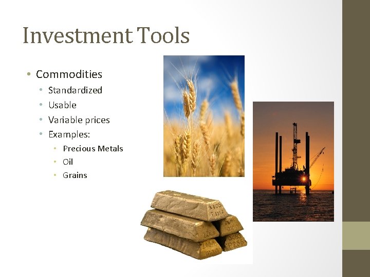 Investment Tools • Commodities • • Standardized Usable Variable prices Examples: • Precious Metals