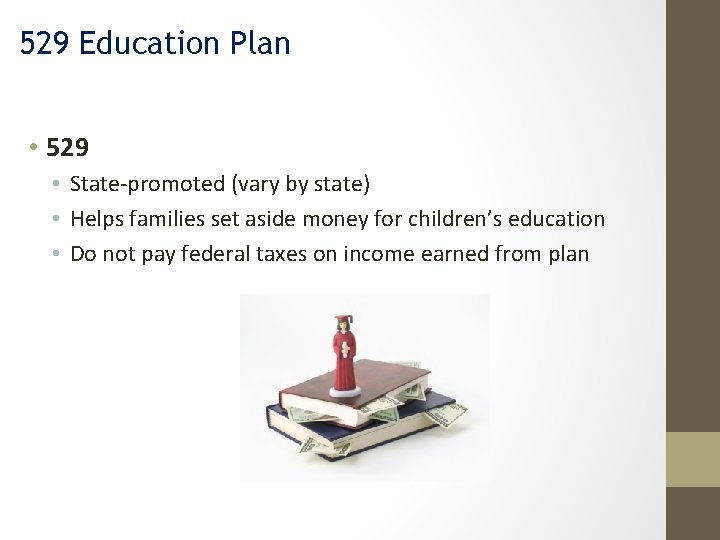 529 Education Plan • 529 • State-promoted (vary by state) • Helps families set