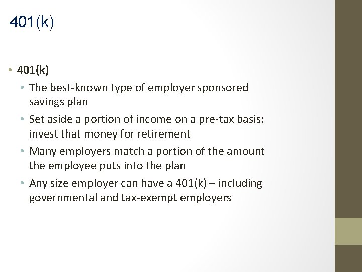 401(k) • The best-known type of employer sponsored savings plan • Set aside a