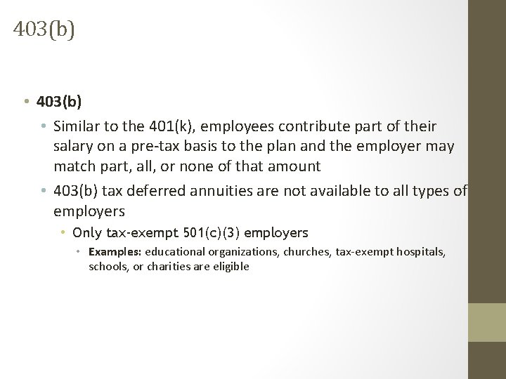 403(b) • Similar to the 401(k), employees contribute part of their salary on a