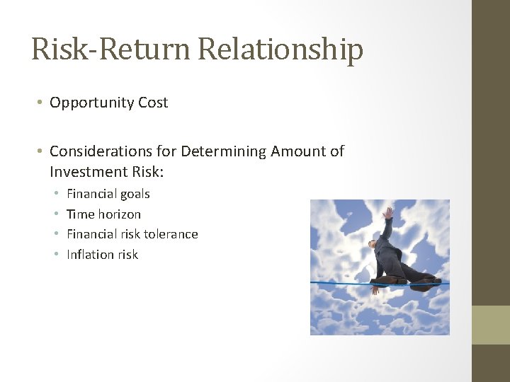 Risk-Return Relationship • Opportunity Cost • Considerations for Determining Amount of Investment Risk: •