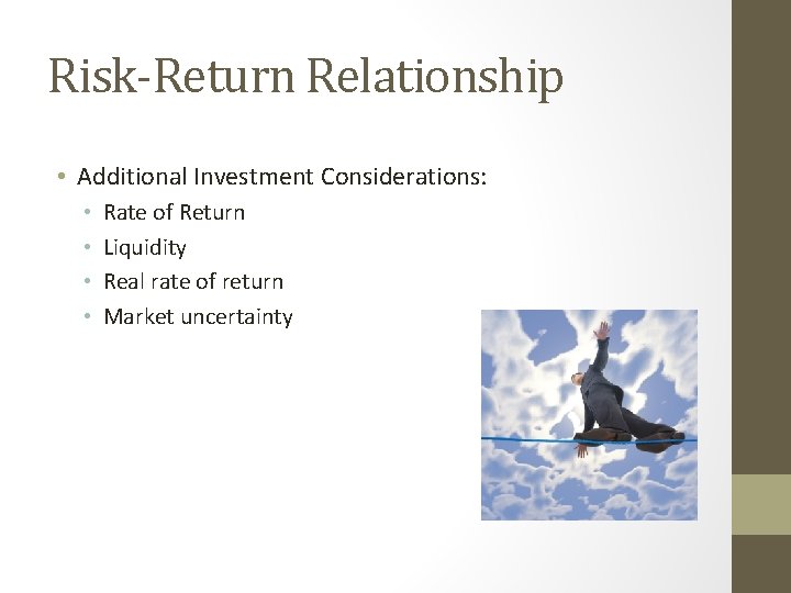 Risk-Return Relationship • Additional Investment Considerations: • • Rate of Return Liquidity Real rate