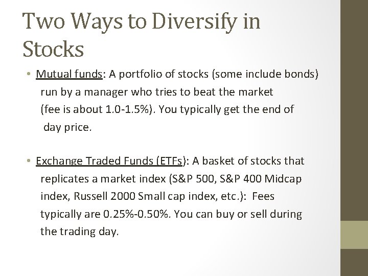 Two Ways to Diversify in Stocks • Mutual funds: A portfolio of stocks (some