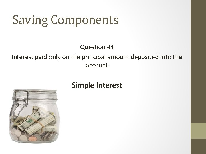 Saving Components Question #4 Interest paid only on the principal amount deposited into the