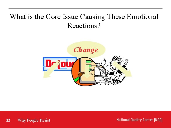 What is the Core Issue Causing These Emotional Reactions? Change 12 Why People Resist
