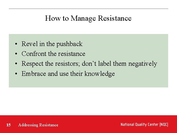 How to Manage Resistance • • 15 Revel in the pushback Confront the resistance