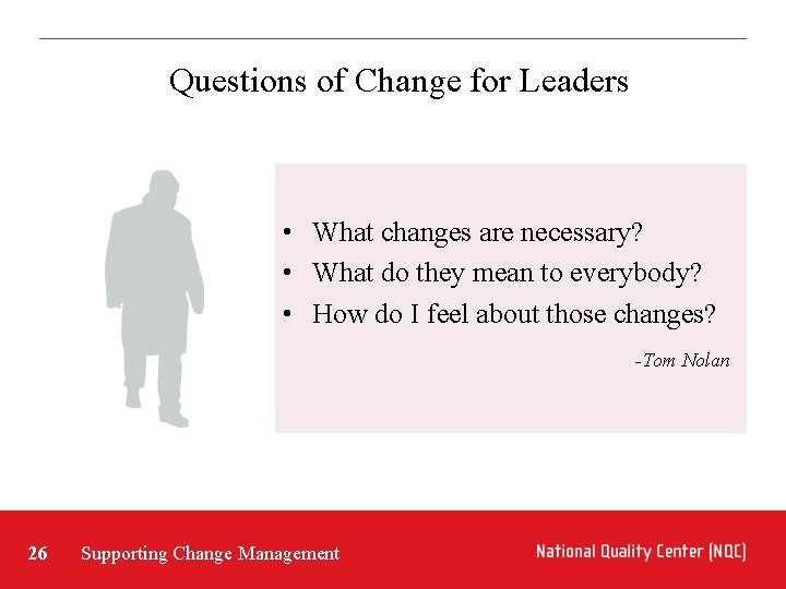 Questions of Change for Leaders • What changes are necessary? • What do they