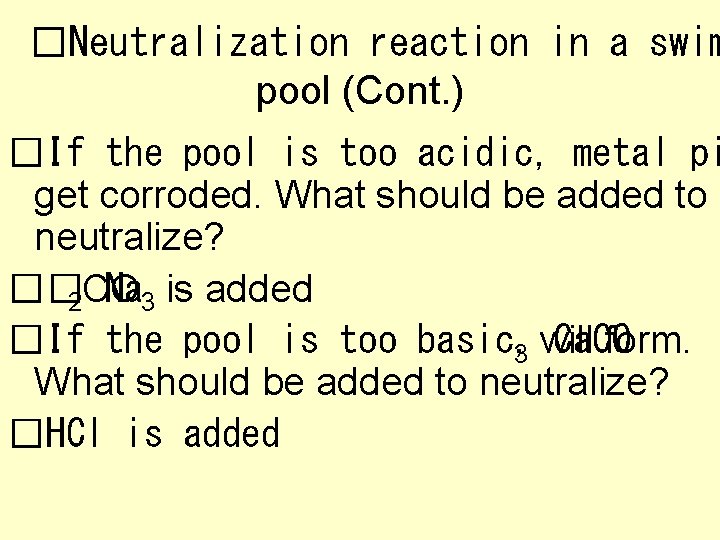 �Neutralization reaction in a swim pool (Cont. ) �If the pool is too acidic,