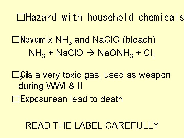 �Hazard with household chemicals �Never mix NH 3 and Na. Cl. O (bleach) NH