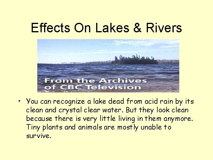 Effects On Lakes & Rivers • You can recognize a lake dead from acid
