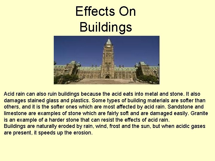 Effects On Buildings Acid rain can also ruin buildings because the acid eats into