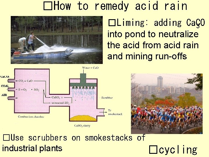 �How to remedy acid rain �Liming: adding Ca. CO 3 into pond to neutralize