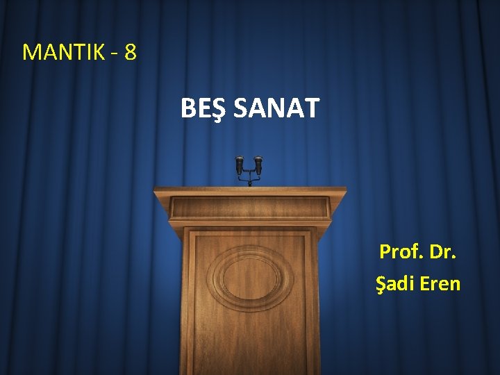 MANTIK - 8 BEŞ SANAT Prof. Dr. Şadi Eren 