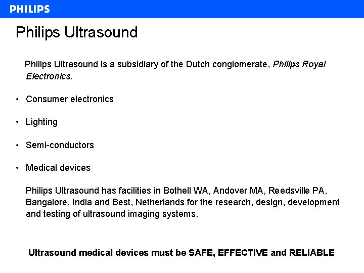 Philips Ultrasound is a subsidiary of the Dutch conglomerate, Philips Royal Electronics. • Consumer