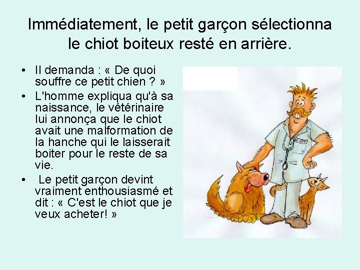 Immédiatement, le petit garçon sélectionna le chiot boiteux resté en arrière. • Il demanda