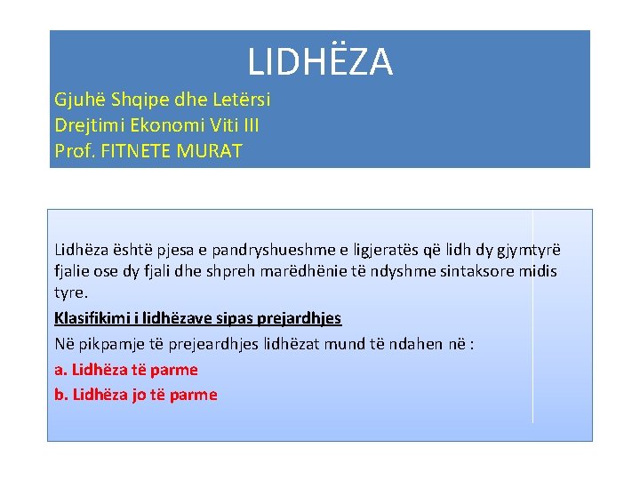 LIDHËZA Gjuhë Shqipe dhe Letërsi Drejtimi Ekonomi Viti III Prof. FITNETE MURAT Lidhëza është