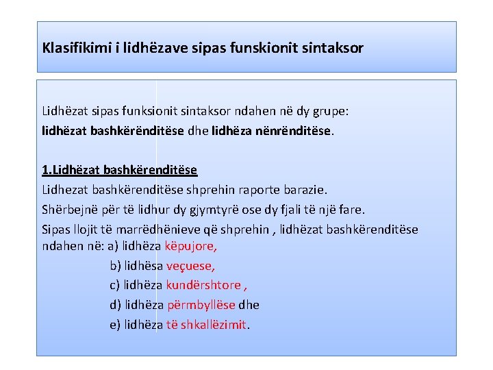 Klasifikimi i lidhëzave sipas funskionit sintaksor Lidhëzat sipas funksionit sintaksor ndahen në dy grupe: