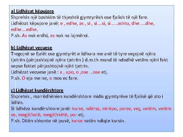 a) Lidhëzat këpujore Shprehin një bashkim të thjeshtë gjymtyrësh ose fjalish të një fare.