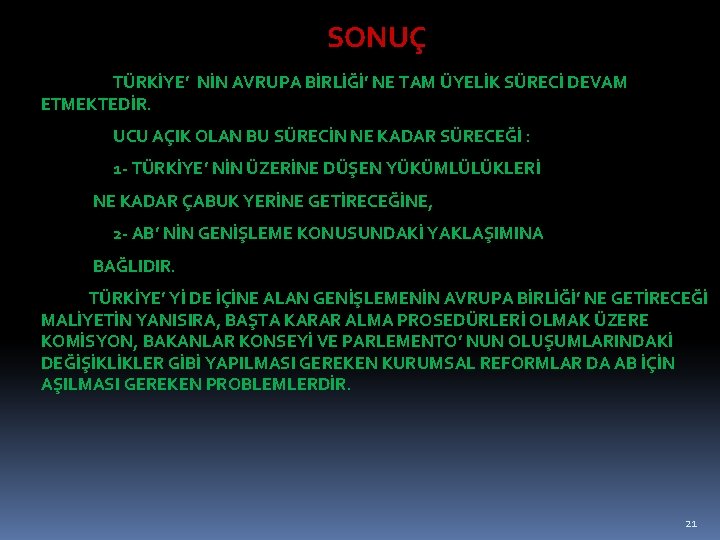 SONUÇ TÜRKİYE’ NİN AVRUPA BİRLİĞİ’ NE TAM ÜYELİK SÜRECİ DEVAM ETMEKTEDİR. UCU AÇIK OLAN