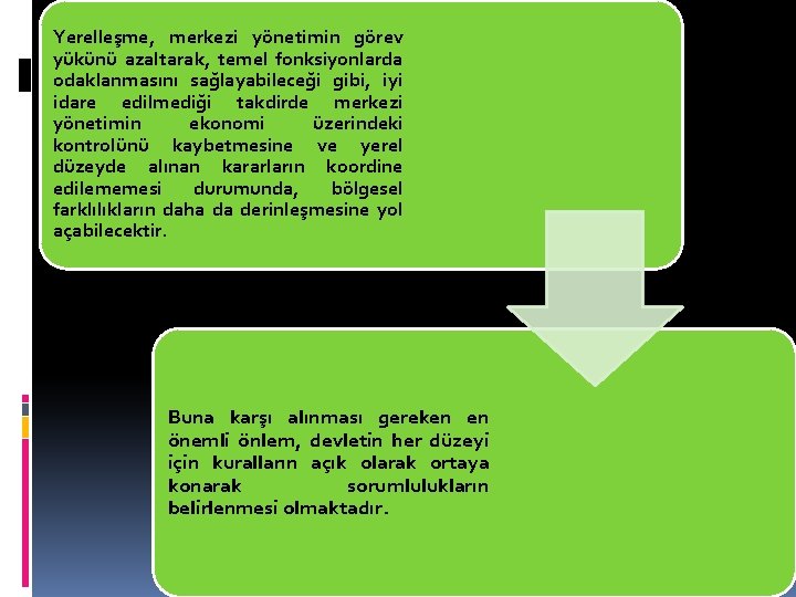 Yerelleşme, merkezi yönetimin görev yükünü azaltarak, temel fonksiyonlarda odaklanmasını sağlayabileceği gibi, iyi idare edilmediği