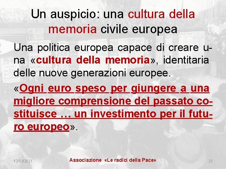 Un auspicio: una cultura della memoria civile europea Una politica europea capace di creare