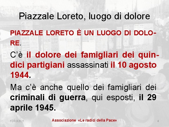 Piazzale Loreto, luogo di dolore PIAZZALE LORETO È UN LUOGO DI DOLORE. C’è il