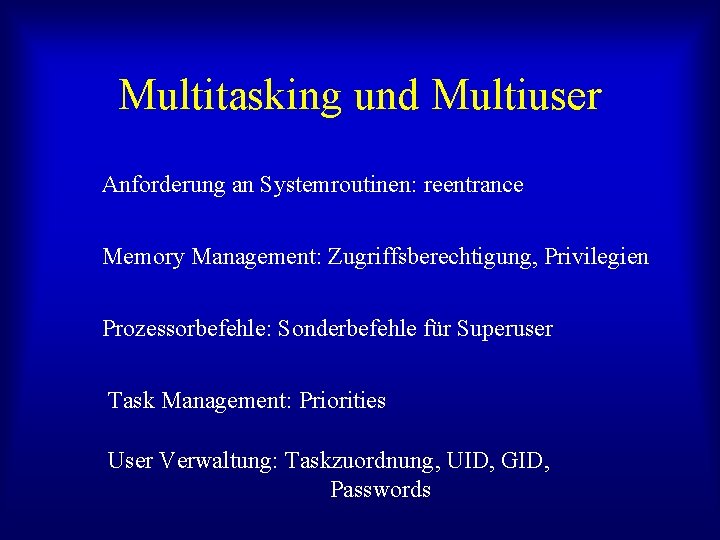 Multitasking und Multiuser Anforderung an Systemroutinen: reentrance Memory Management: Zugriffsberechtigung, Privilegien Prozessorbefehle: Sonderbefehle für