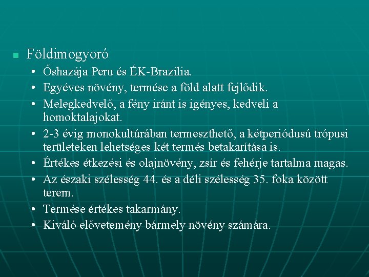 n Földimogyoró • Őshazája Peru és ÉK-Brazília. • Egyéves növény, termése a föld alatt