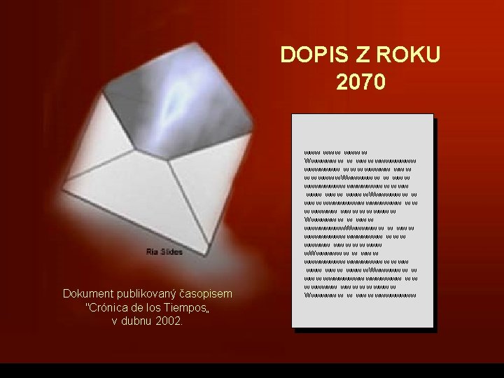 DOPIS Z ROKU 2070 Dokument publikovaný časopisem "Crónica de los Tiempos„ v dubnu 2002.