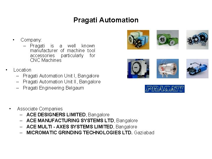 Pragati Automation • • Company: – Pragati is a well known manufacturer of machine