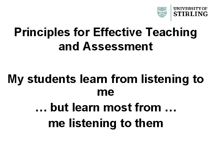 Principles for Effective Teaching and Assessment My students learn from listening to me …